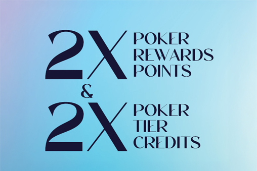 2x Poker Rewards Points + 2x Tier Credits